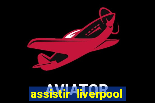 assistir liverpool x manchester city ao vivo futemax
